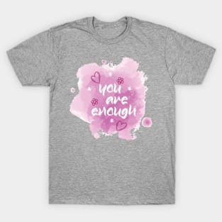 You Are Enough. Inspirational Motivational Quote! T-Shirt